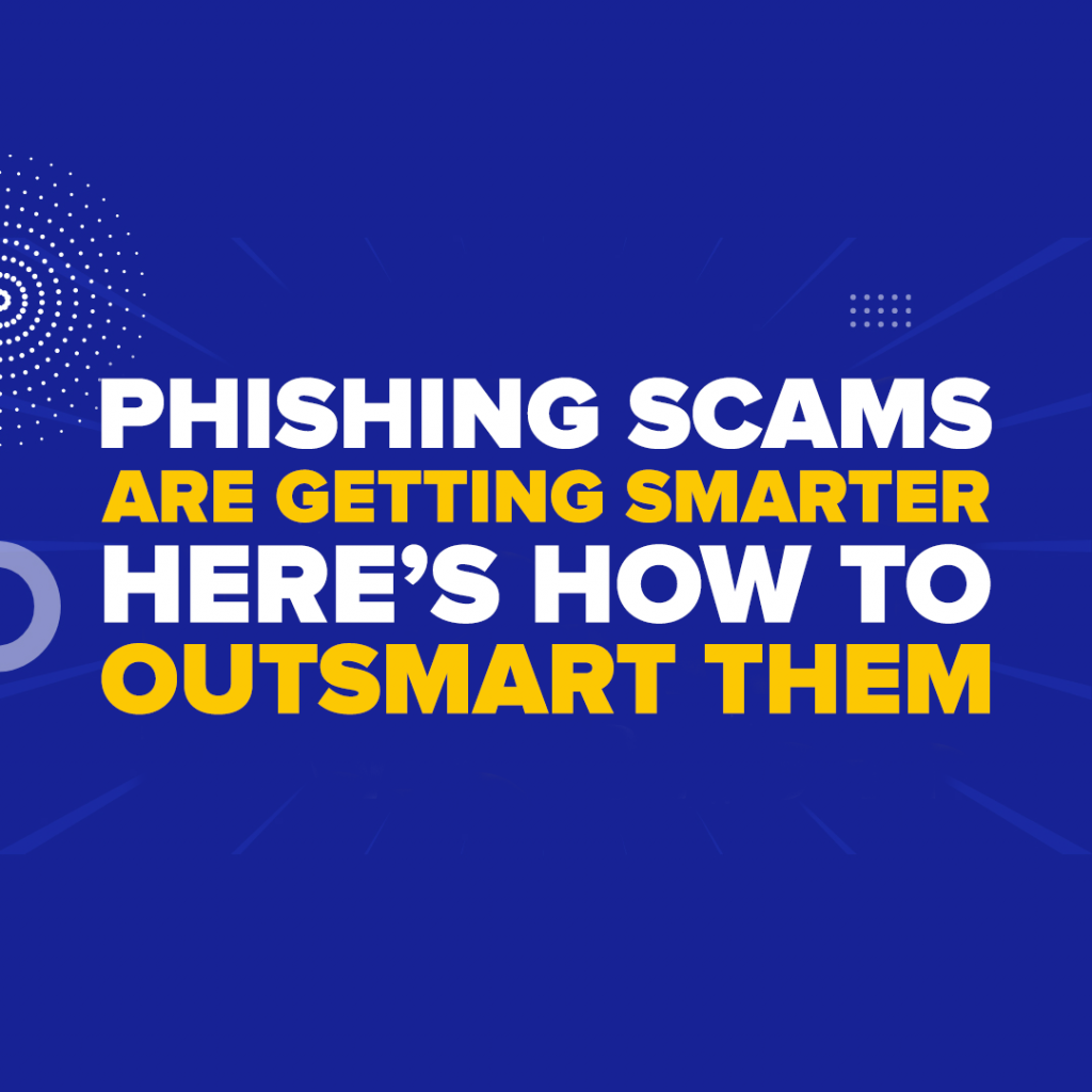 Phishing Scams Are Getting Smarter—Here’s How to Outsmart Them