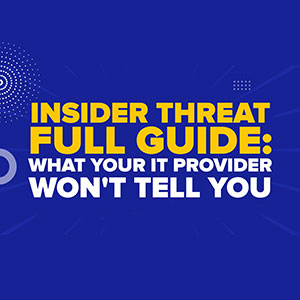 The Insider Threat Full Guide: What Your IT Provider Won't Tell You