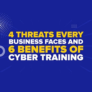 4 Threats Every Business Faces and 6 Benefits of Cyber Training