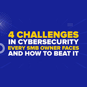 4 Challenges In Cybersecurity Every SMB Owner Faces and How to Beat It