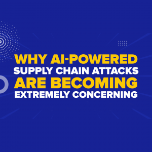Why AI-Powered Supply Chain Attacks Are Becoming Extremely Concerning