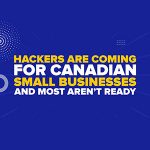 Hackers Are Coming for Canadian Small Businesses And Most Aren’t Ready