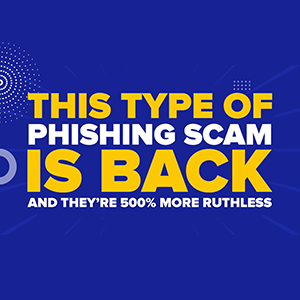 This Type Of Phishing Scam Is Back, And They’re 500% More Ruthless