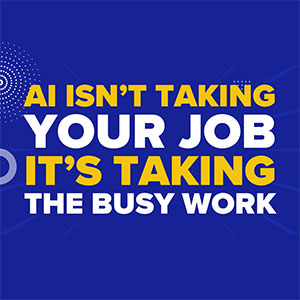 AI Isn’t Taking Your Job—It’s Taking the Busy Work