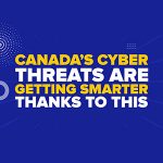 Canada’s Cyber Threats Are Getting Smarter—Thanks To This...