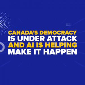 Canada’s Democracy Is Under Attack—And AI Is Helping Make It Happen