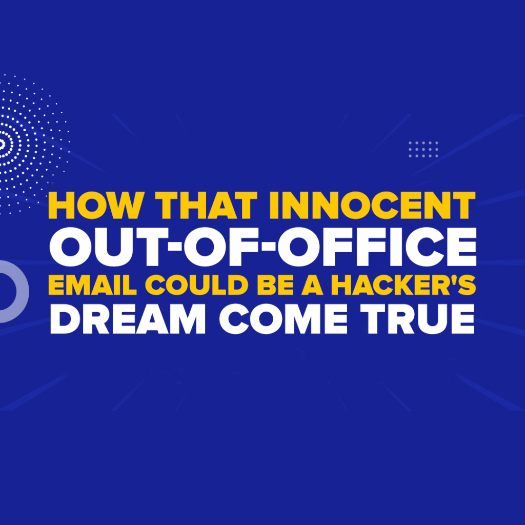 How That Innocent Out-of-Office Email Could Be a Hacker's Dream Come ...