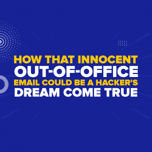 How That Innocent Out-of-Office Email Could Be a Hacker's Dream Come True