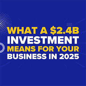 What a .4B Investment Means for Your Business in 2025