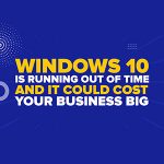 Windows 10 Is Running Out of Time—And It Could Cost Your Business Big