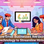 How Small Businesses Are Using Technology to Streamline Hiring
