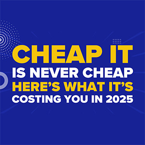 Cheap IT Is Never Cheap—Here’s What It’s Really Costing You in 2025