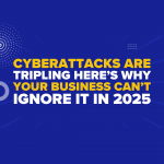 Cyberattacks Are Tripling—Here’s Why Your Business Can’t Ignore It in 2025
