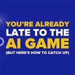 You're Already Late to the AI Game (But Here's How to Catch Up)