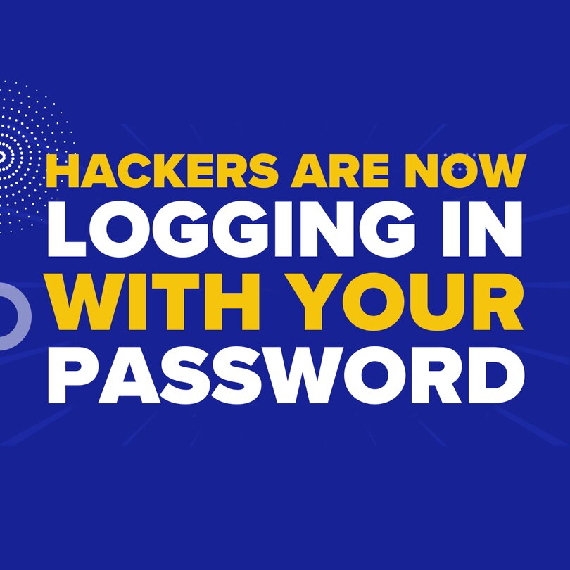 Hackers Are Now Logging In With Your Password