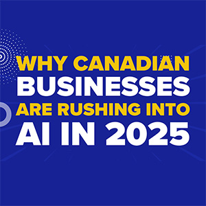 Why Canadian Businesses Are Rushing Into AI in 2025