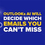 Outlook’s AI Will Decide Which Emails You Can’t Miss