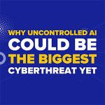 Why Uncontrolled AI Could Be the Biggest Cyber Threat Yet