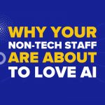 Why Your Non-Tech Staff Are About to Love AI