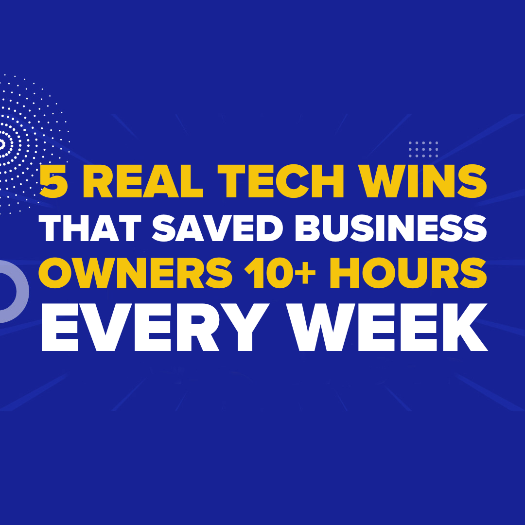 5 Real Tech Wins That Saved Business Owners 10+ Hours Every Week ...