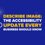 Describe Image: The Accessibility Update Every Business Should Know