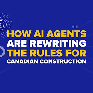 How AI Agents Are Rewriting the Rules for Canadian Construction