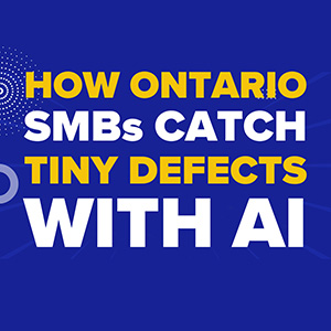 How Ontario SMBs Catch Tiny Defects with AI