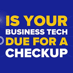 Is Your Business Tech Due for a Checkup?