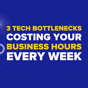 3 Tech Bottlenecks Costing Your Business Hours Every Week