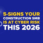 5 Signs Your Construction SMB Is at Cyber Risk This 2026