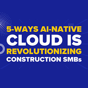 5 Ways AI-Native Cloud Is Revolutionizing Construction SMBs