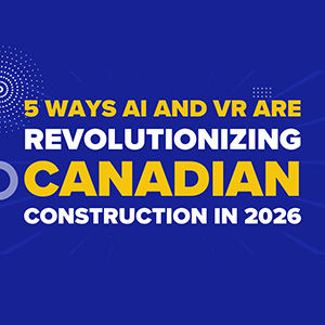 5 Ways AI and VR Are Revolutionizing Canadian Construction in 2026