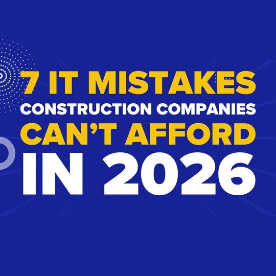 7 IT Mistakes Construction Companies Can’t Afford in 2026
